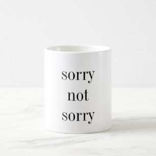 sorry not sorry coffee mug