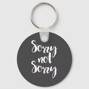 Sorry Not Sorry - Funny Sarcastic Quote Apparel Key Ring