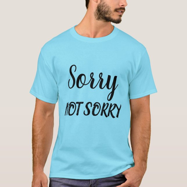 Sorry Not Sorry Sarcastic Expression, ZFJ T-Shirt (Front)