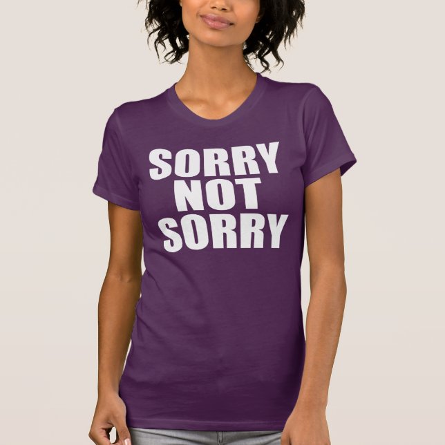 Sorry Not Sorry T-Shirt (Front)