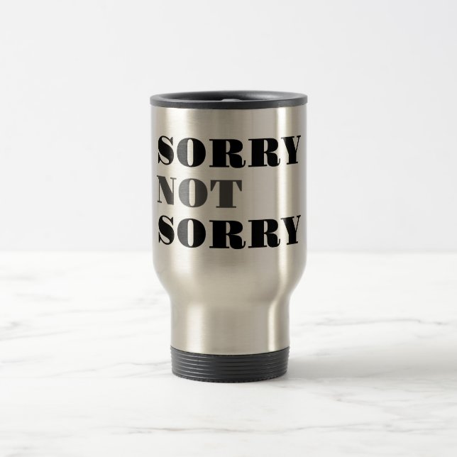 Sorry Not Sorry Travel Mug (Center)
