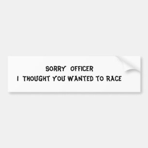 Sorry Officer I Thought yo... Bumper Sticker