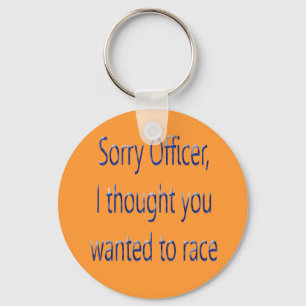 Sorry Officer I Thought You Wanted To Race Key Ring