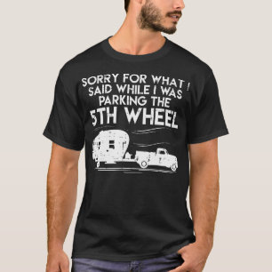Sorry Parking 5Th Fifth Wheel Camping Van Funny Rv T-Shirt