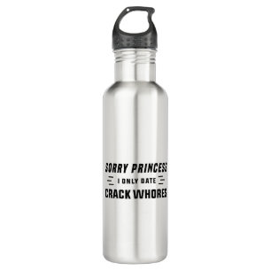 Sorry Princess I Only Date CrackWhores 710 Ml Water Bottle