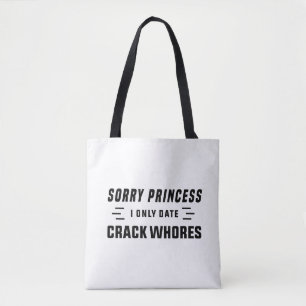 Sorry Princess I Only Date CrackWhores Tote Bag
