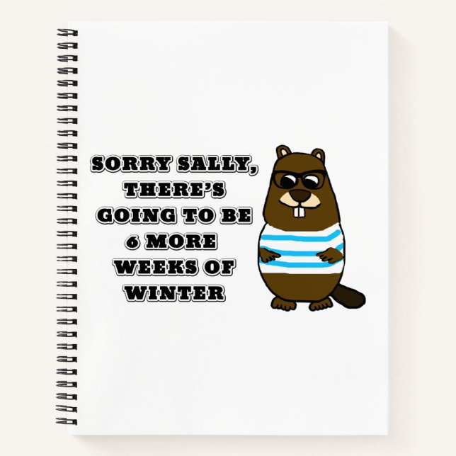 Sorry Sally, 6 more weeks of Winter Notebook (Front)