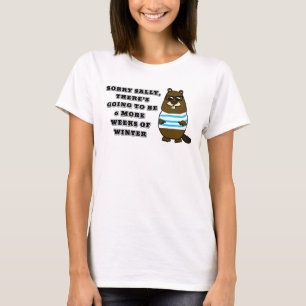 Sorry Sally, 6 more weeks of Winter T-Shirt