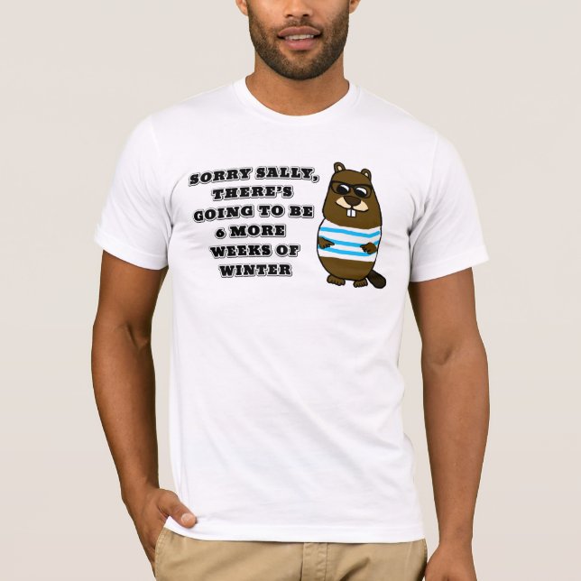 Sorry Sally, 6 more weeks of Winter T-Shirt (Front)
