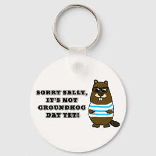 Sorry Sally, It's not Groundhog Day Yet! Key Ring