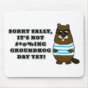 Sorry Sally, It's not #*@%ing Groundhog Day Yet Mouse Mat