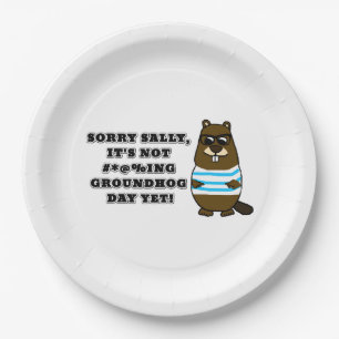 Sorry Sally, It's not #*@%ing Groundhog Day Yet Paper Plate