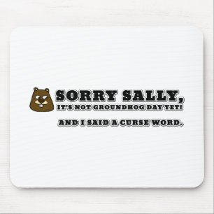 Sorry Sally, not groundhog day, and I cursed Mouse Mat