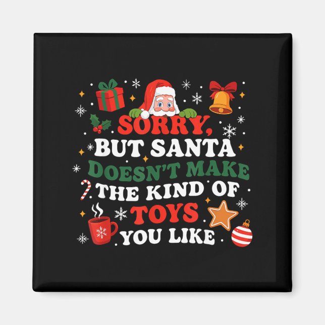 Sorry Santa Doesn’t Make The Toys You Like Funny Q Magnet (Front)