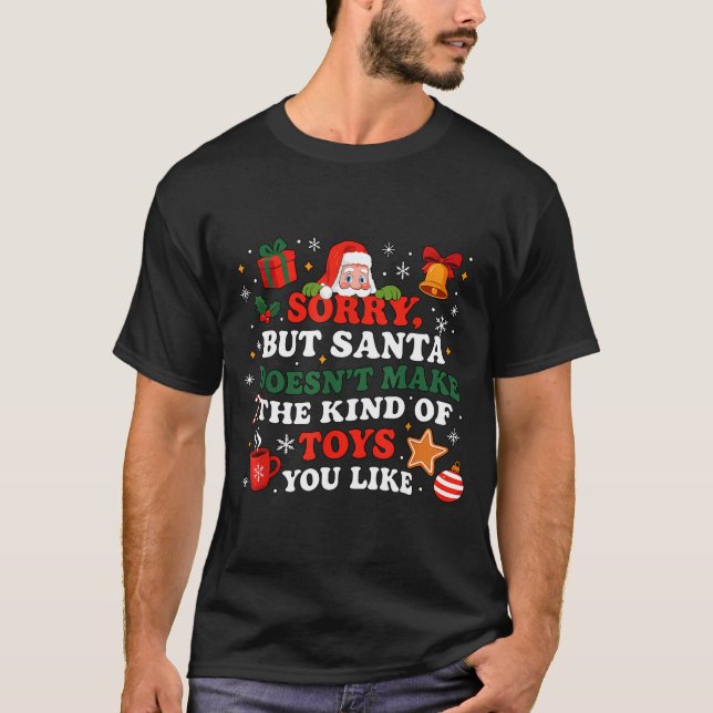 Sorry Santa Doesn’t Make The Toys You Like Funny Q T-Shirt (Front)