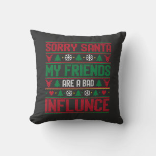 Sorry Santa Friends Bad Influence Ugly Christmas Cushion