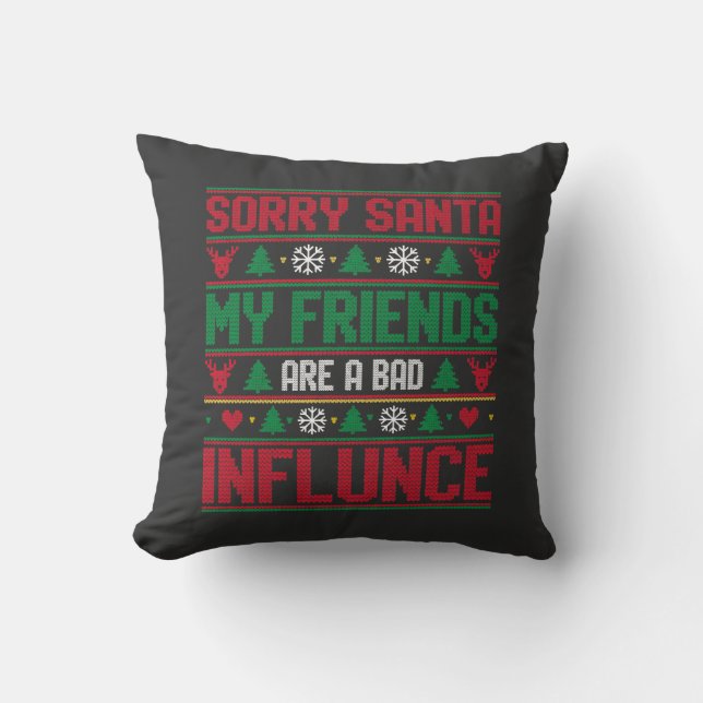 Sorry Santa Friends Bad Influence Ugly Christmas  Cushion (Front)