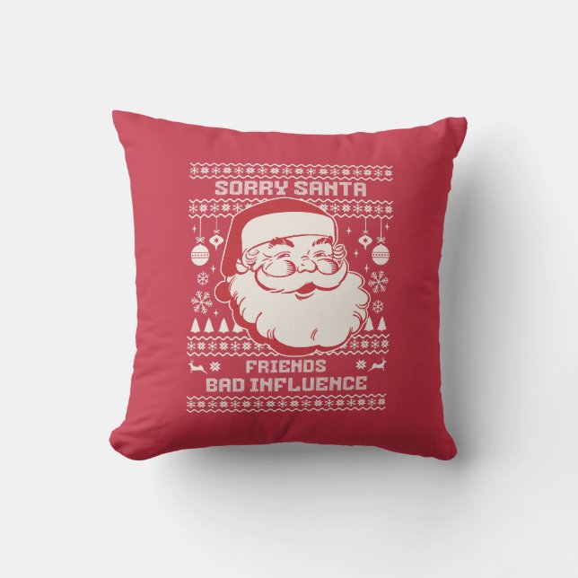 Sorry Santa Friends Bad Influence Ugly Christmas  Cushion (Front)