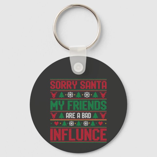 Sorry Santa Friends Bad Influence Ugly Christmas  Key Ring (Front)
