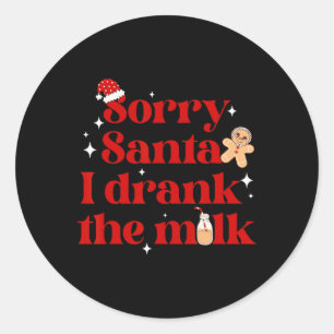 Sorry Santa I Drank The Milk Christmas Xmas Pajama Classic Round Sticker