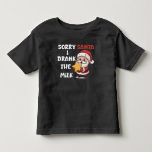 Sorry Santa I Drank The Milk Toddler T-Shirt