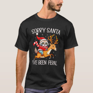 Sorry Santa I ve Been Feral Christmas Racoon Meme T-Shirt