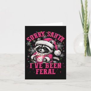 Sorry Santa I’ve Been Feral Funny Racoon Lover Ch Card