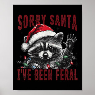 Sorry Santa I've Been Feral Christmas Holiday Racc Poster