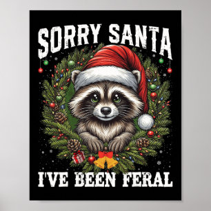 Sorry Santa I've Been Feral Christmas Racoon Funn Poster