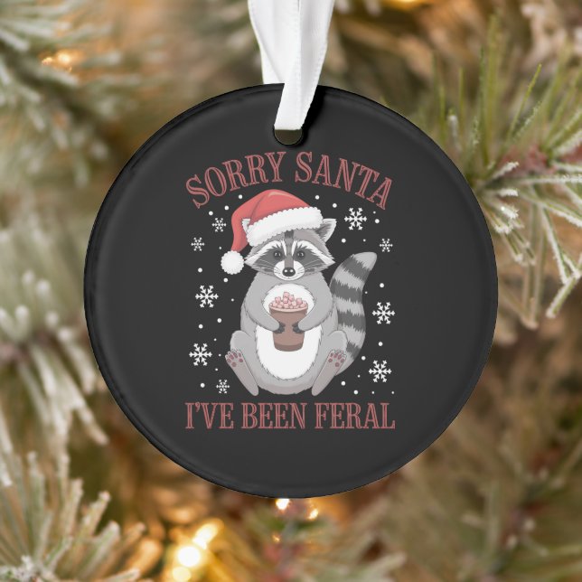 Sorry Santa I've Been Feral Christmas Racoon  Ornament (Tree)