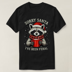 Sorry Santa I've Been Feral Fun Raccoon Christmas T-Shirt