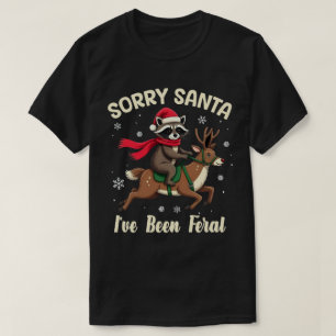 Sorry Santa I've Been Feral Fun Racoon Christmas T-Shirt