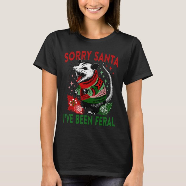 Sorry Santa I've Been Feral Funny Feral Opossum Ch T-Shirt (Front)
