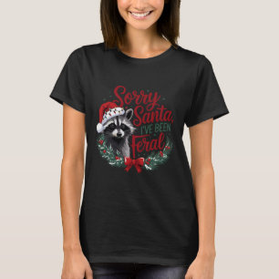 Sorry Santa I've Been Feral Funny Racoon Christma T-Shirt