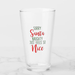 Sorry Santa Naughty Just Feels So Nice Glass