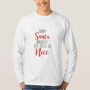 Sorry Santa Naughty Just Feels So Nice T-Shirt