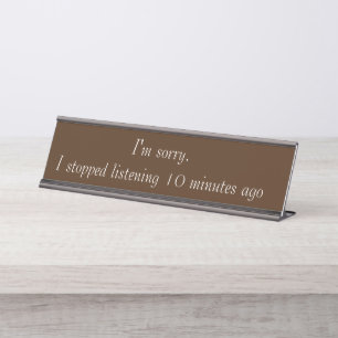 Sorry Stopped Listening Funny Office gift Desk Name Plate