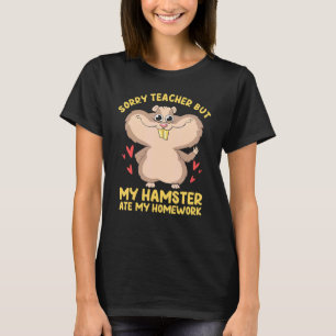 Sorry Teacher But My Hamster Ate My Homework Best  T-Shirt