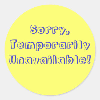 Sorry,Temporarily Unavailable! Classic Round Sticker