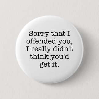 Sorry That I Offended You 6 Cm Round Badge