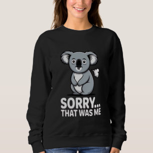 Sorry That was Me Cute Funny Koala Fart Humour 1 Sweatshirt