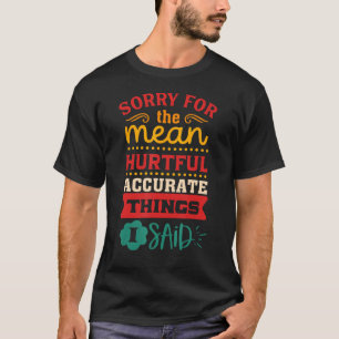 Sorry the mean hurtful accurate things i said Appa T-Shirt