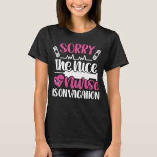 Sorry The Nice Nurse Is On Vacation Nursing Joke T-Shirt
