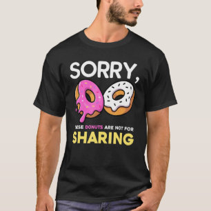 Sorry These Donuts Are Not For Sharing Loving Donu T-Shirt