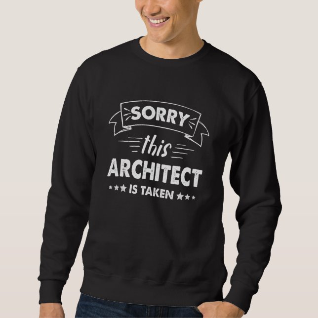 Sorry This Architect Is Taken Sweatshirt (Front)