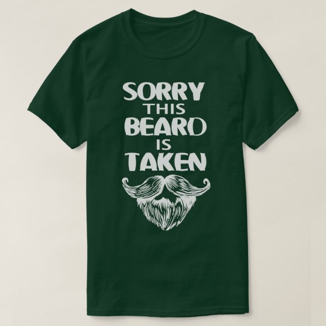 SORRY THIS BEARD IS TAKE beard hipster beard beard T-Shirt (Design Front)