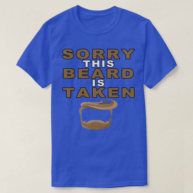 Sorry This Beard is Taken4 1 T-Shirt (Design Front)