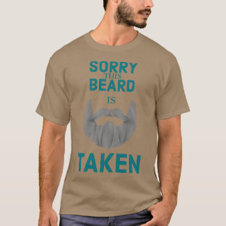 SORRY THIS BEARD IS TAKEN 109 T-Shirt