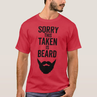Sorry This Beard is Taken 1 T-Shirt