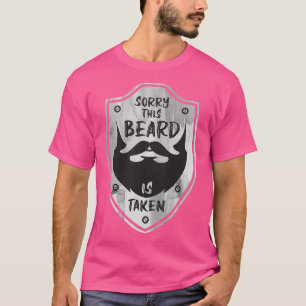 Sorry This Beard is Taken 20 2 T-Shirt